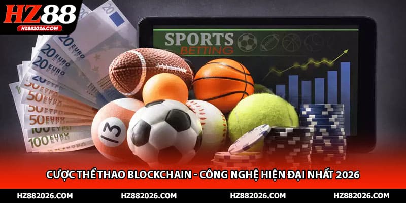 Cược Thể Thao Blockchain - Công Nghệ Hiện Đại Nhất 2026