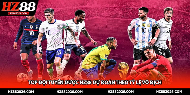 Top đội tuyển được HZ88 dự đoán theo tỷ lệ vô địch